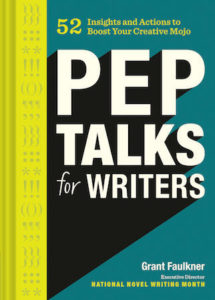 Book cover of "Pep Talks for Writers" by Grant Faulkner; title in white letters in front of blue and green background
